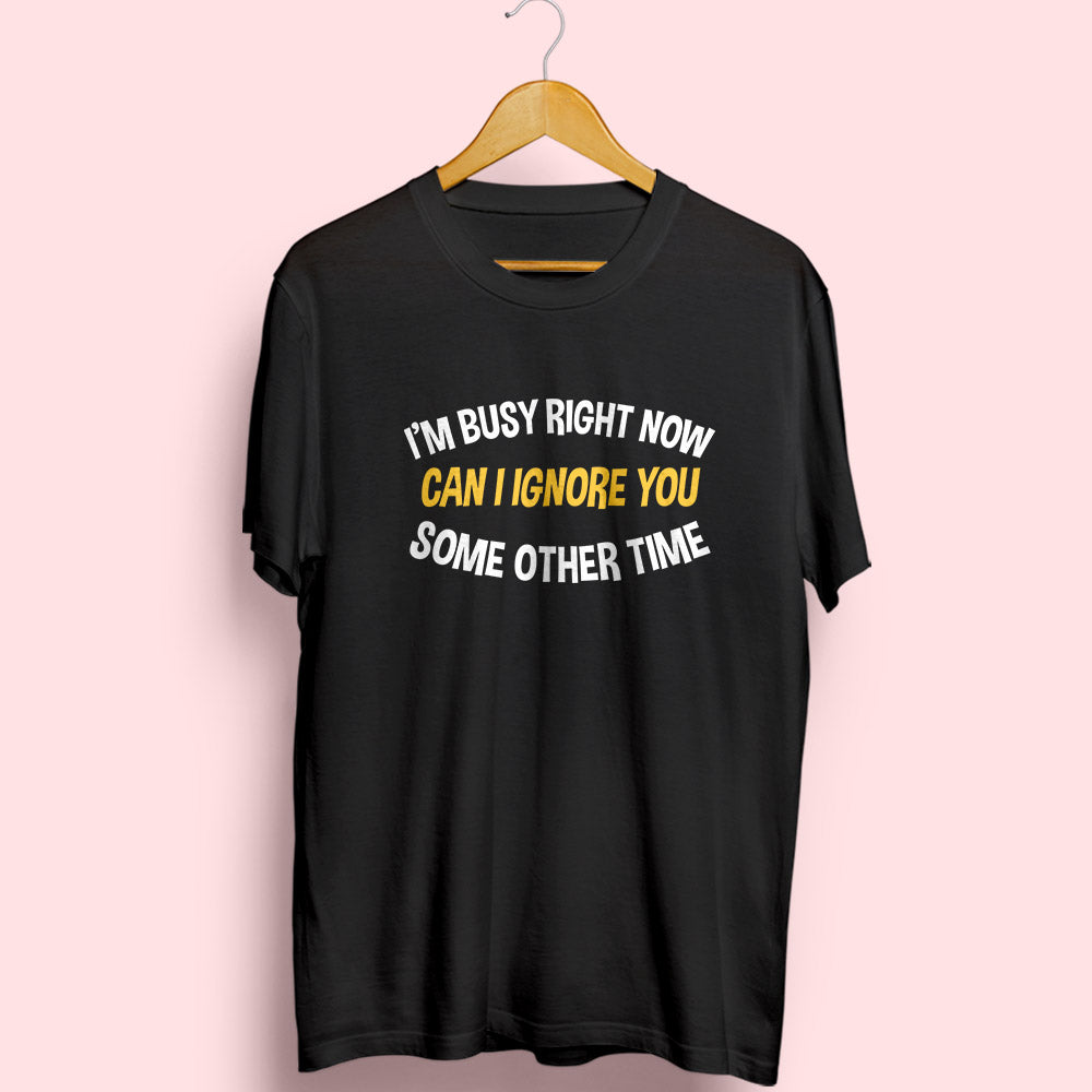 I'm Busy Right Now Half Sleeve T-Shirt - Soul & Peace