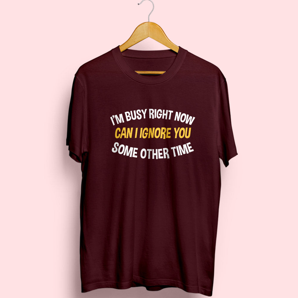 I'm Busy Right Now Half Sleeve T-Shirt - Soul & Peace