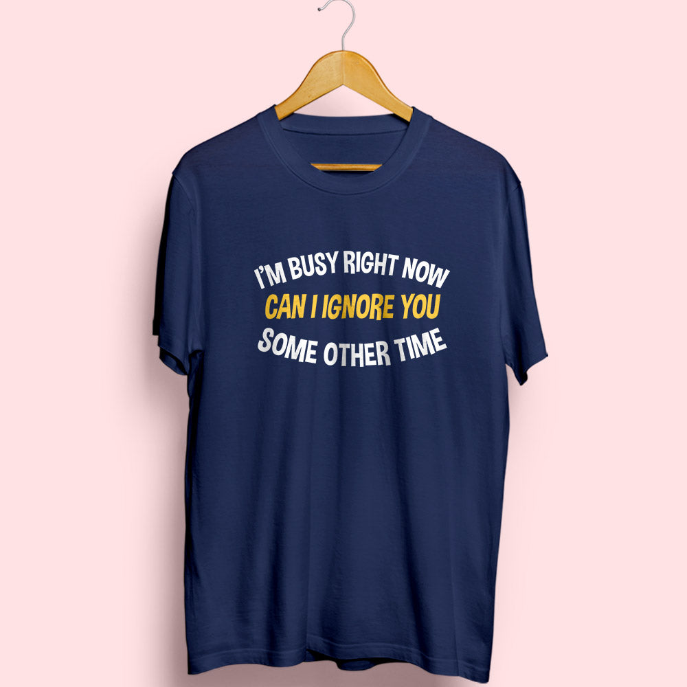 I'm Busy Right Now Half Sleeve T-Shirt - Soul & Peace