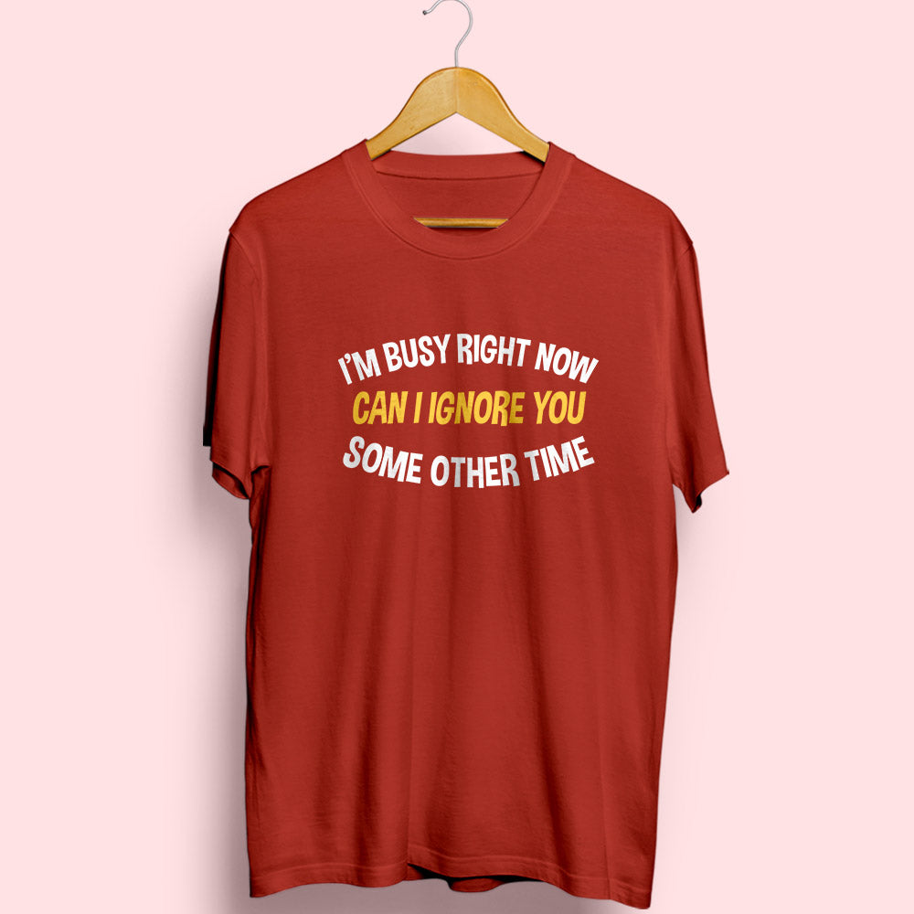 I'm Busy Right Now Half Sleeve T-Shirt - Soul & Peace