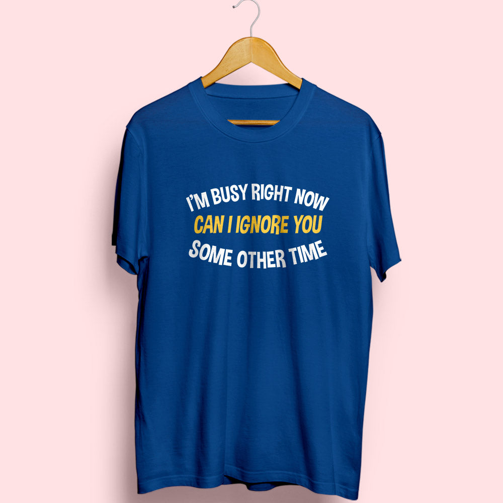 I'm Busy Right Now Half Sleeve T-Shirt - Soul & Peace