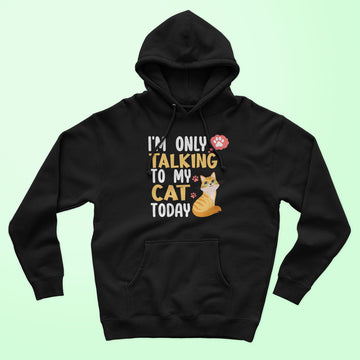 I'm Only Talking To My Cat Unisex Hoodie