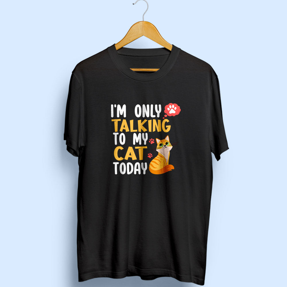 I'm Only Talking To My Cat Half Sleeve T-Shirt - Soul & Peace