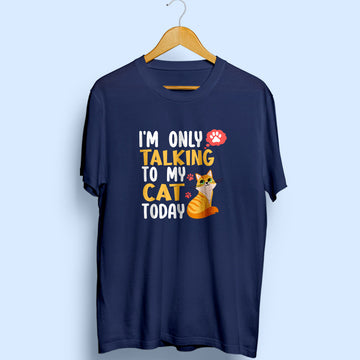 I'm Only Talking To My Cat Half Sleeve T-Shirt
