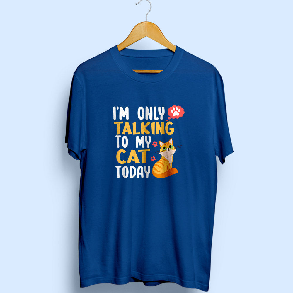 I'm Only Talking To My Cat Half Sleeve T-Shirt - Soul & Peace