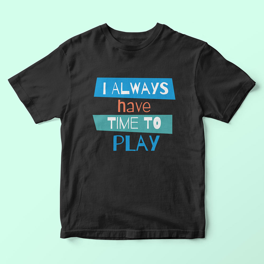 I Always Have Time To Play Kids T-Shirt - Soul & Peace