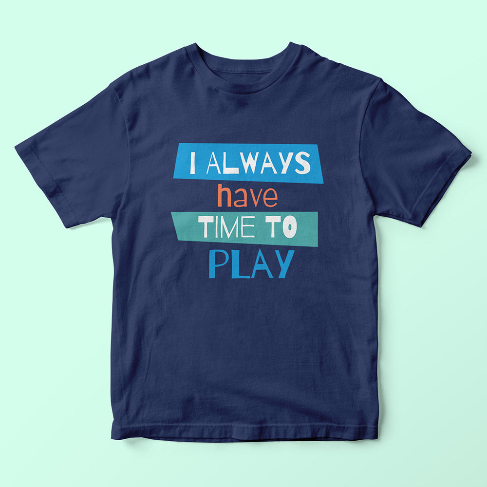 I Always Have Time To Play Kids T-Shirt - Soul & Peace