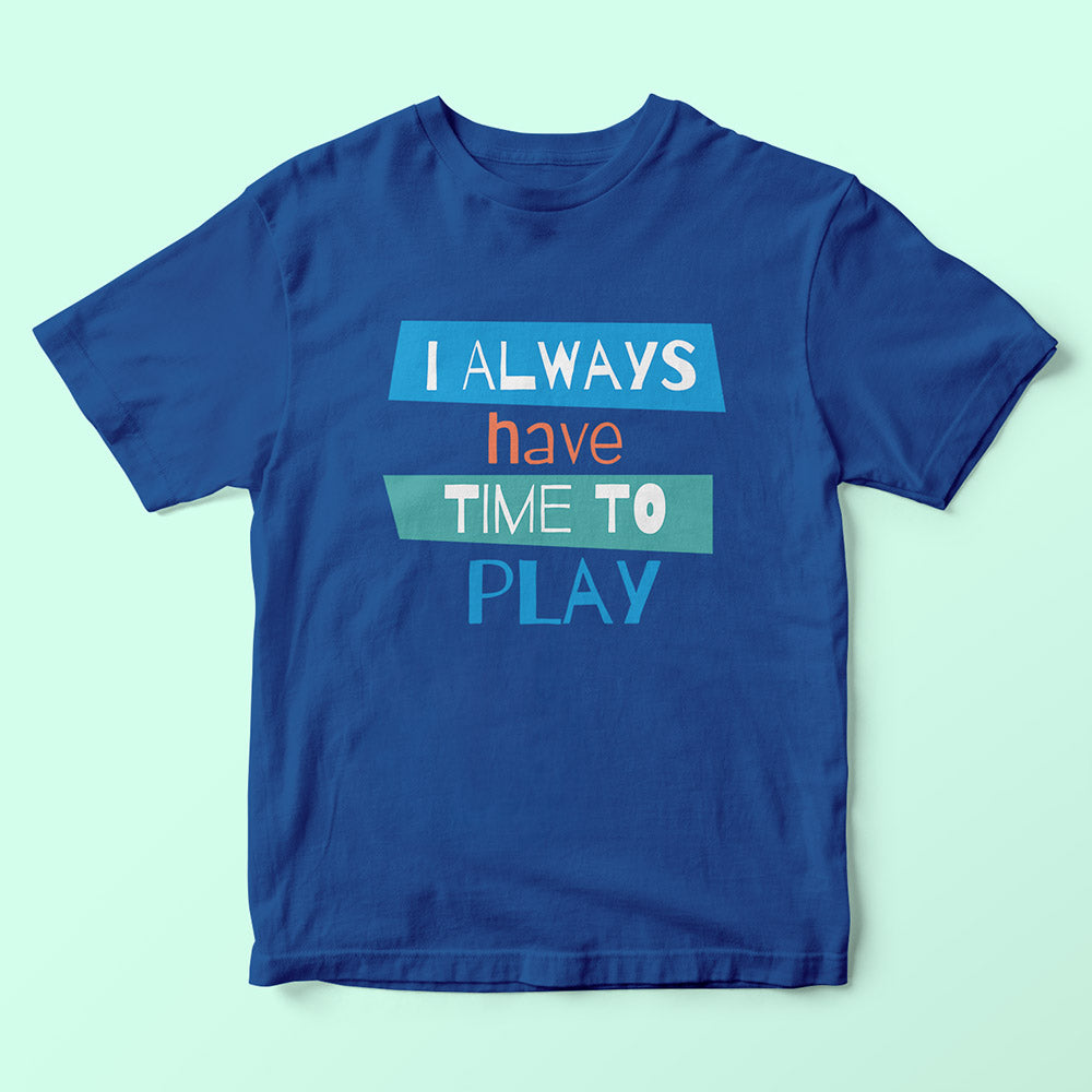 I Always Have Time To Play Kids T-Shirt - Soul & Peace
