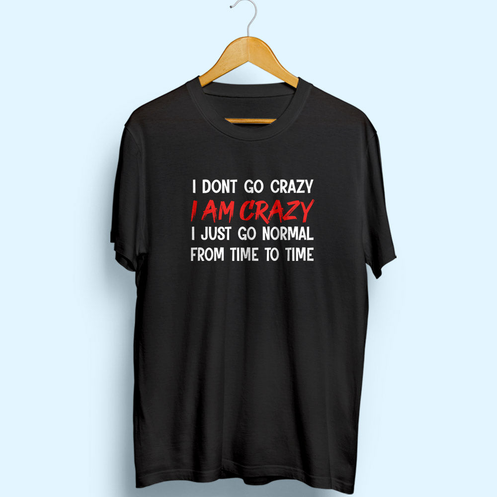 I Am Crazy Half Sleeve T-Shirt - Soul & Peace