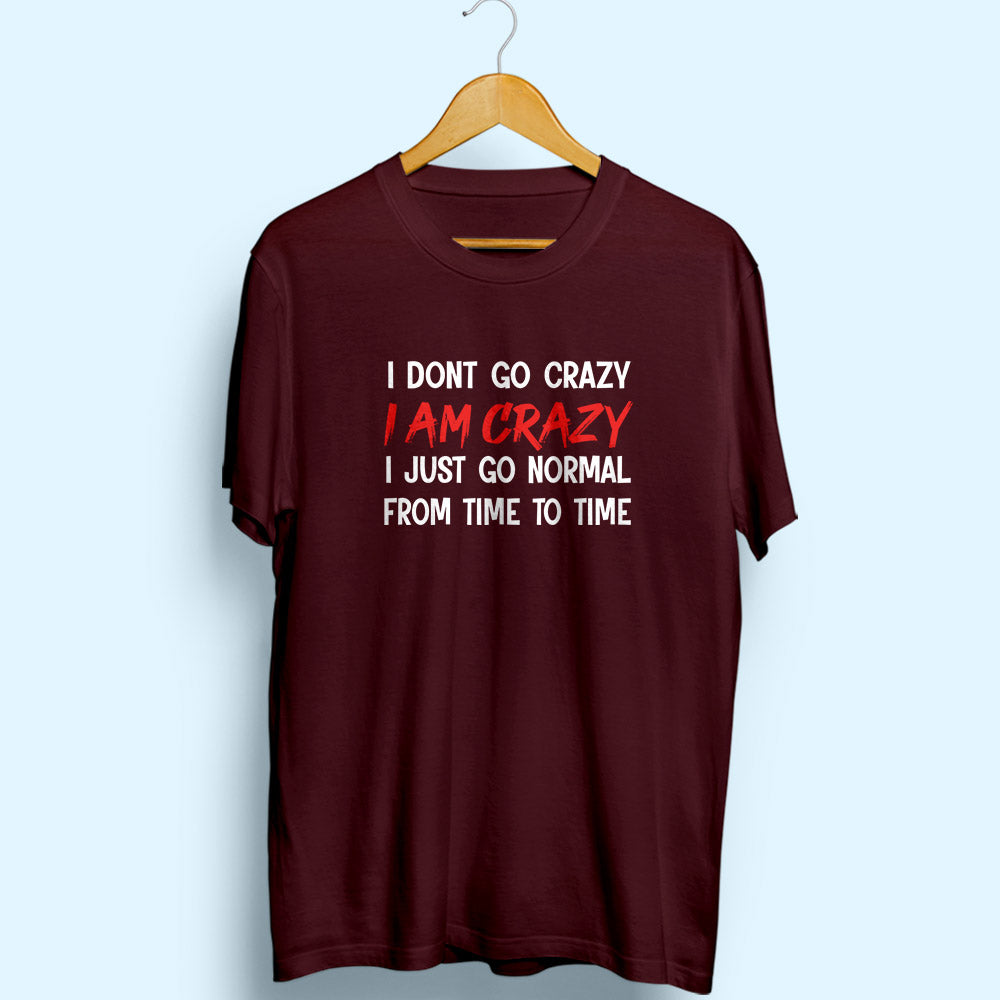 I Am Crazy Half Sleeve T-Shirt - Soul & Peace