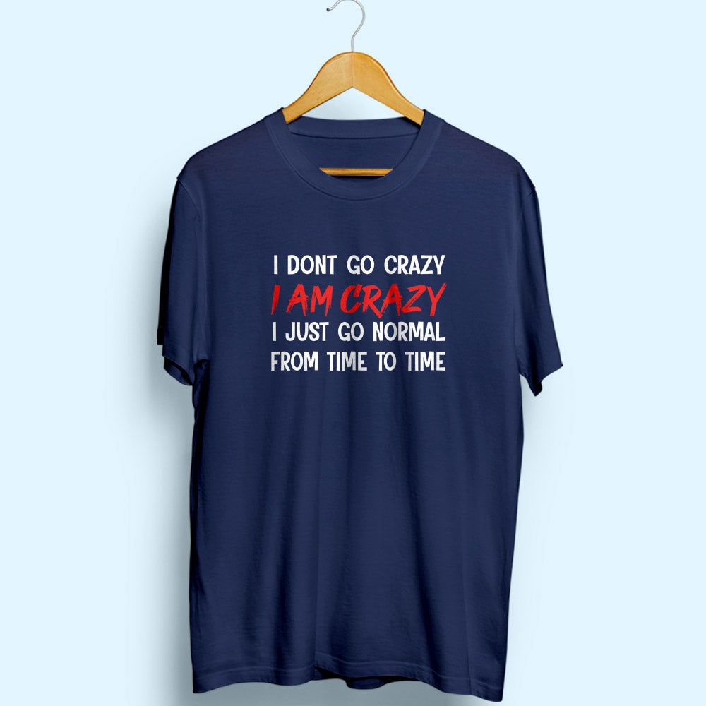 I Am Crazy Half Sleeve T-Shirt - Soul & Peace