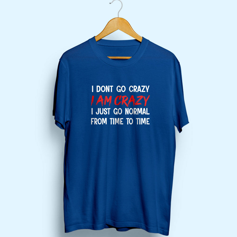 I Am Crazy Half Sleeve T-Shirt - Soul & Peace