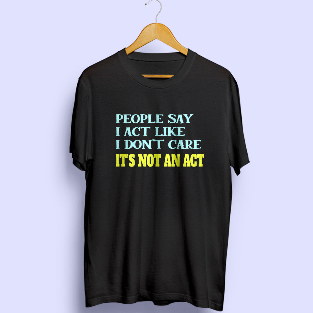 It's Not An Act Half Sleeve T-Shirt - Soul & Peace