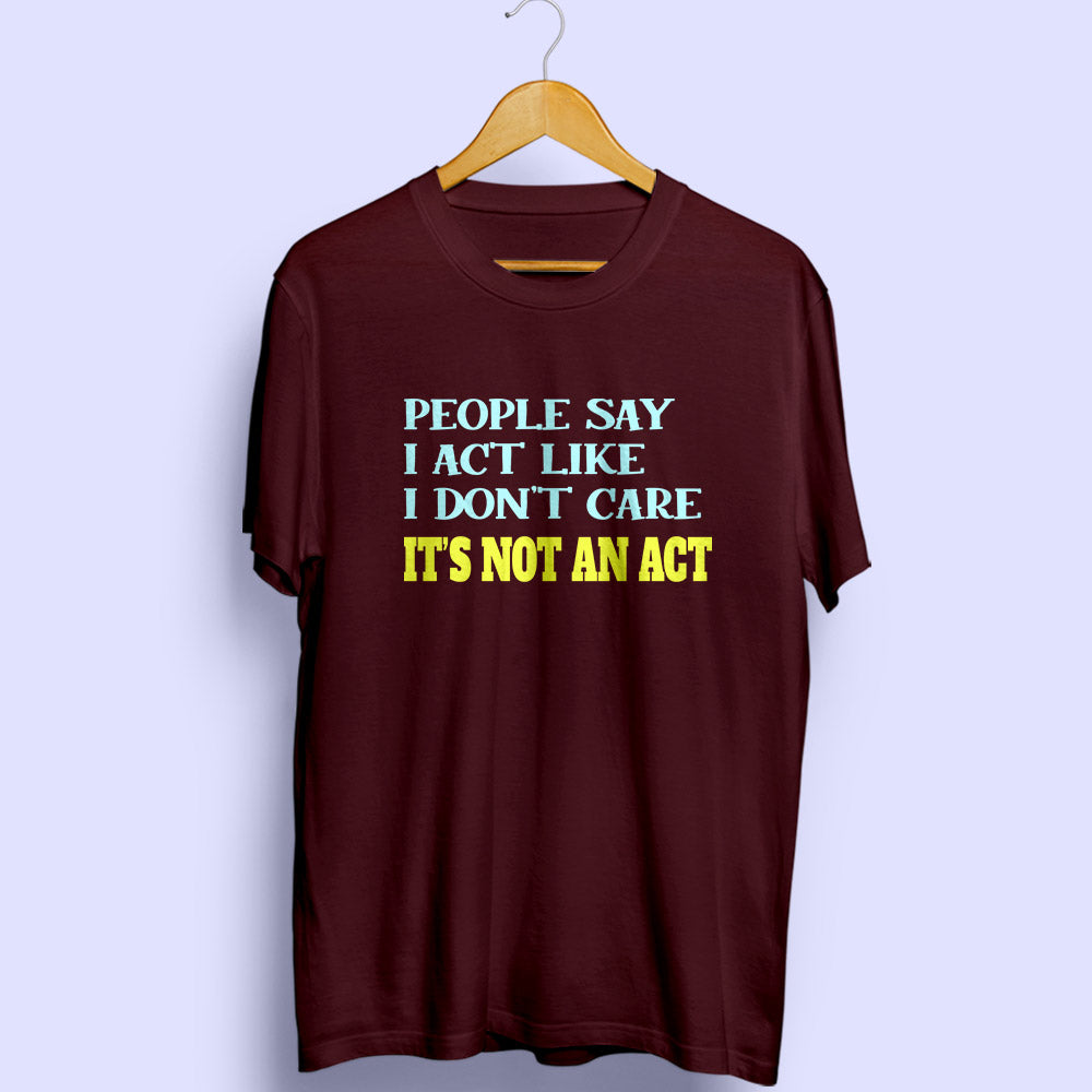 It's Not An Act Half Sleeve T-Shirt - Soul & Peace