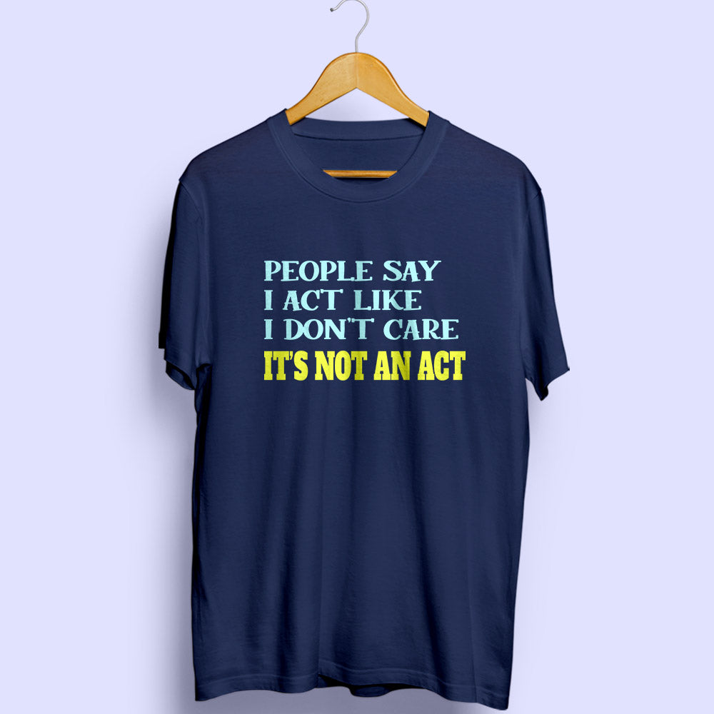 It's Not An Act Half Sleeve T-Shirt - Soul & Peace