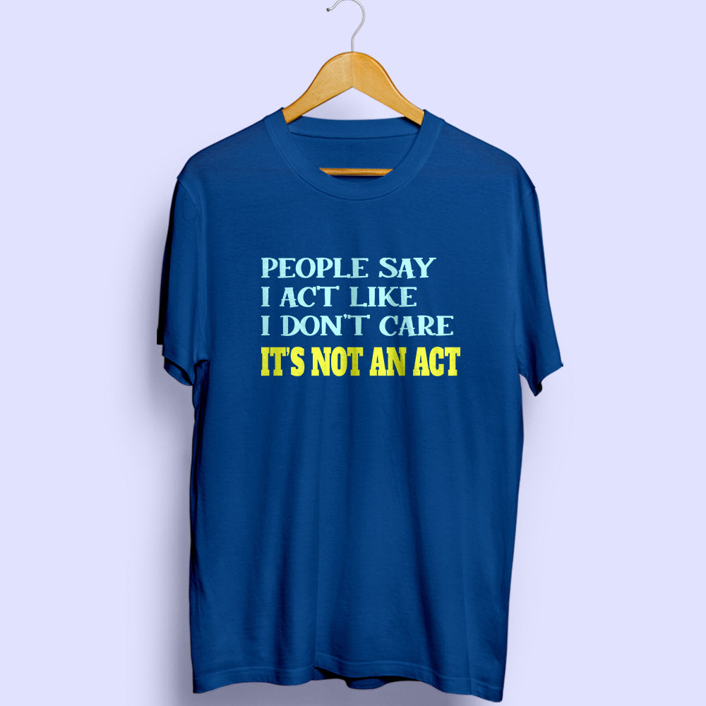 It's Not An Act Half Sleeve T-Shirt - Soul & Peace