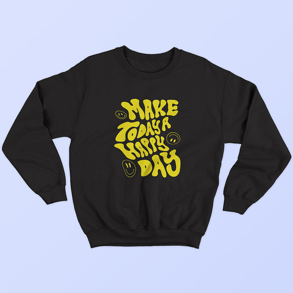Make Today A Happy Day Sweatshirt