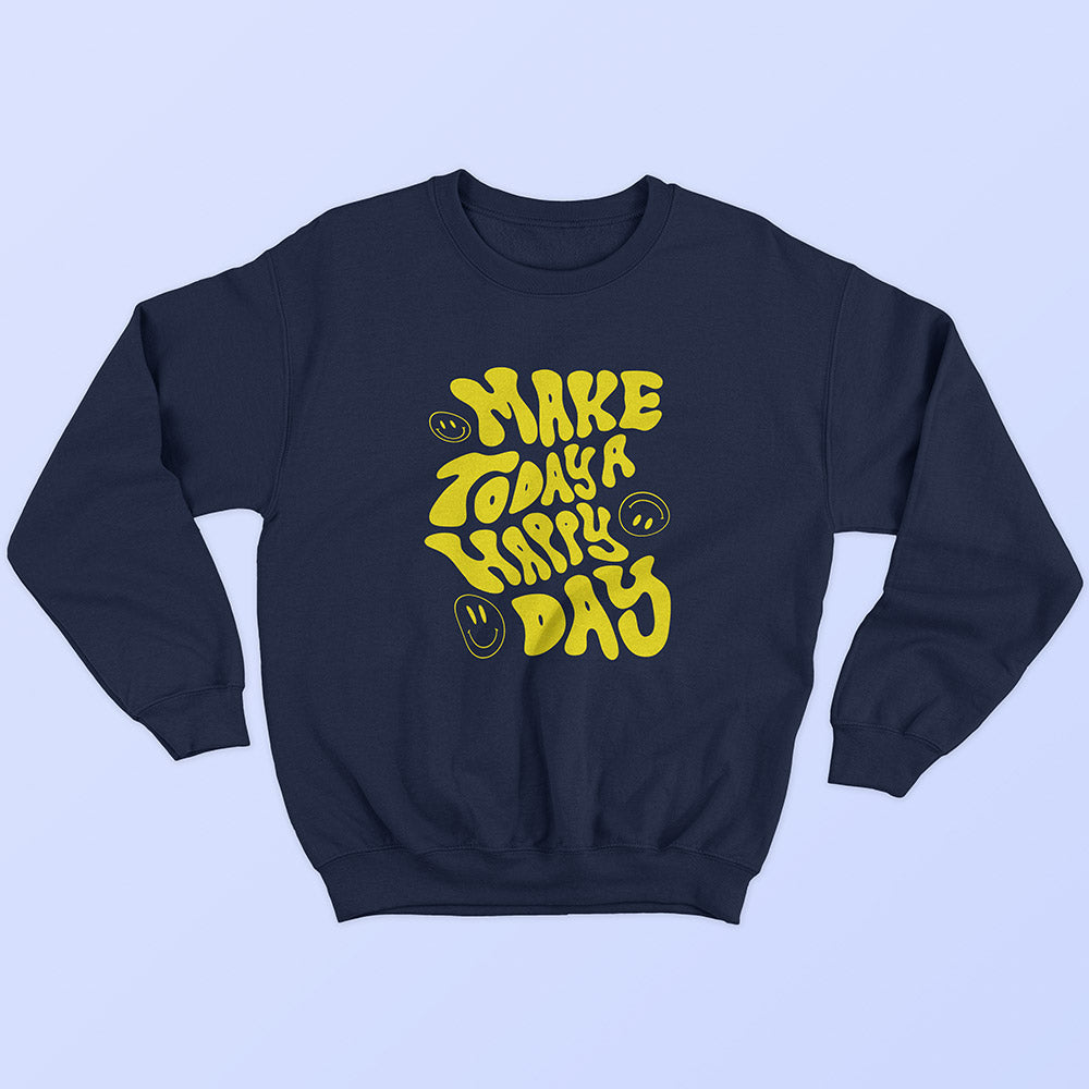 Make Today A Happy Day Sweatshirt