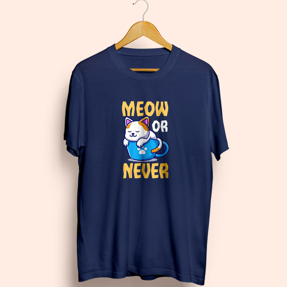 Meow Or Never Half Sleeve T-Shirt