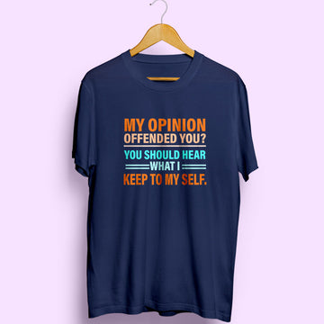 My Opinion Half Sleeve T-Shirt