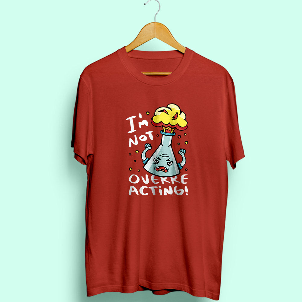 Overreacting Half Sleeve T-Shirt