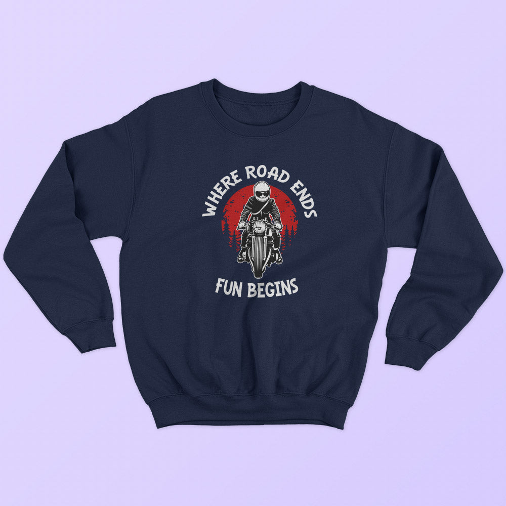 Road Ends Fun Begins Sweatshirt
