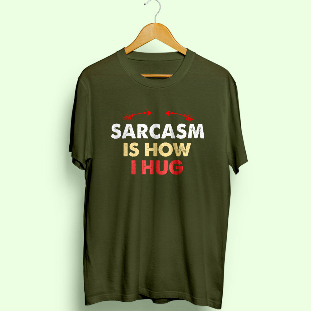 Sarcasm Is How I Hug Half Sleeve T-Shirt