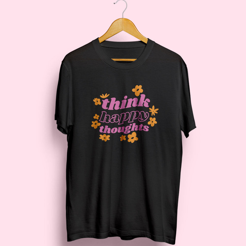 Think Happy Thoughts Half Sleeve T-Shirt - Soul & Peace