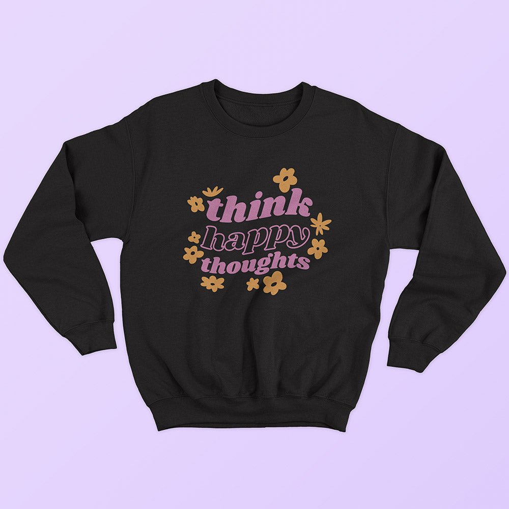 Think Happy Thoughts Sweatshirt - Soul & Peace