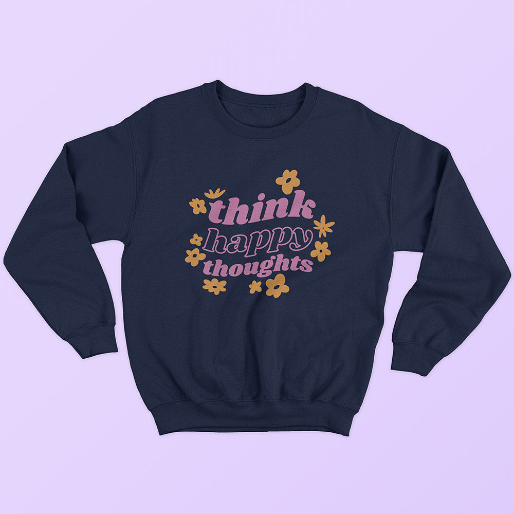 Think Happy Thoughts Sweatshirt - Soul & Peace