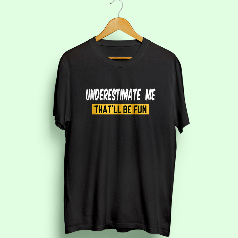 Underestimate Me Half Sleeve T-Shirt - Soul & Peace