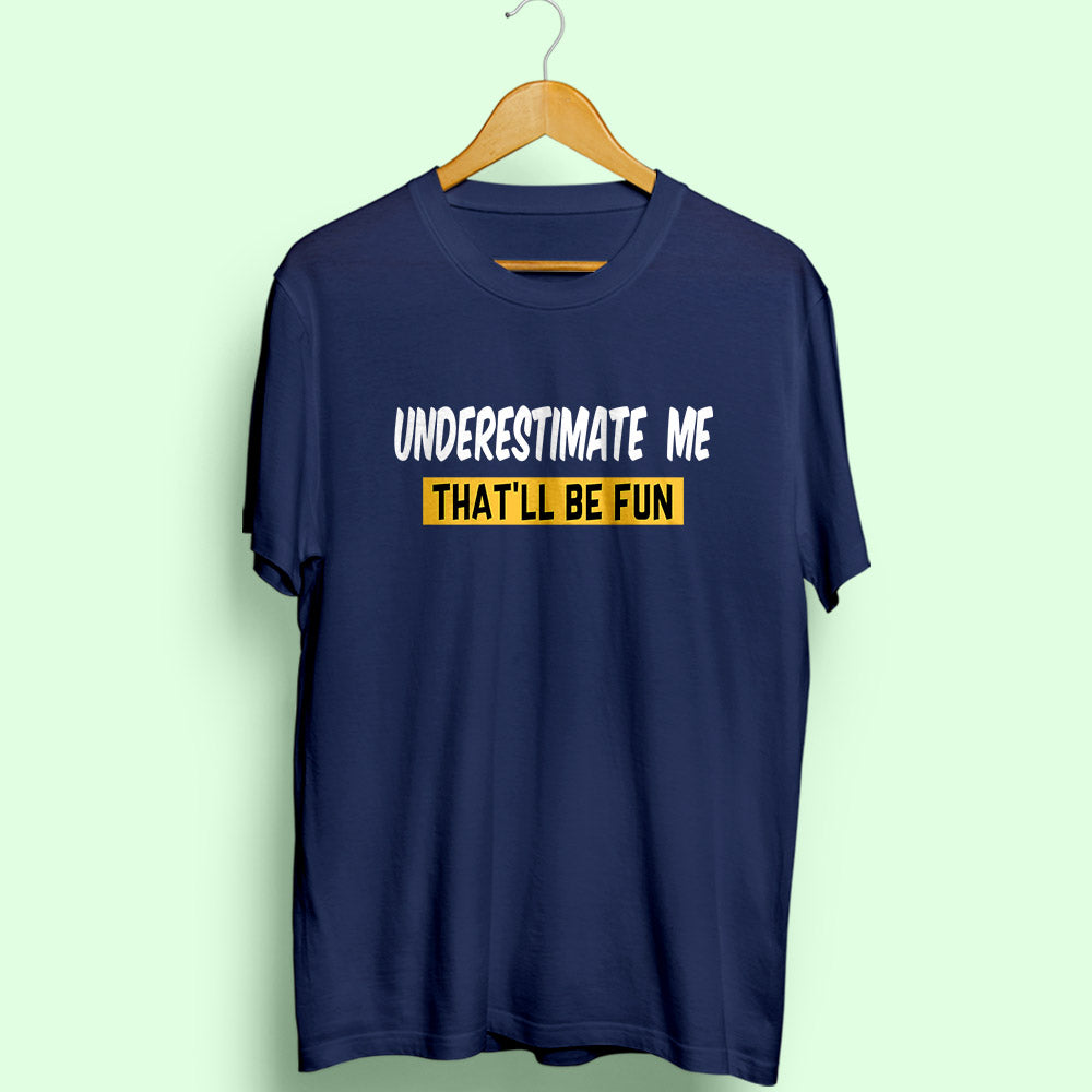 Underestimate Me Half Sleeve T-Shirt - Soul & Peace