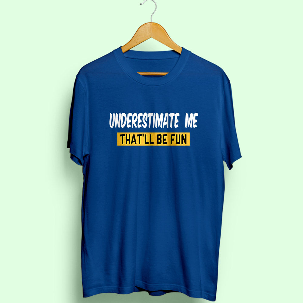 Underestimate Me Half Sleeve T-Shirt - Soul & Peace