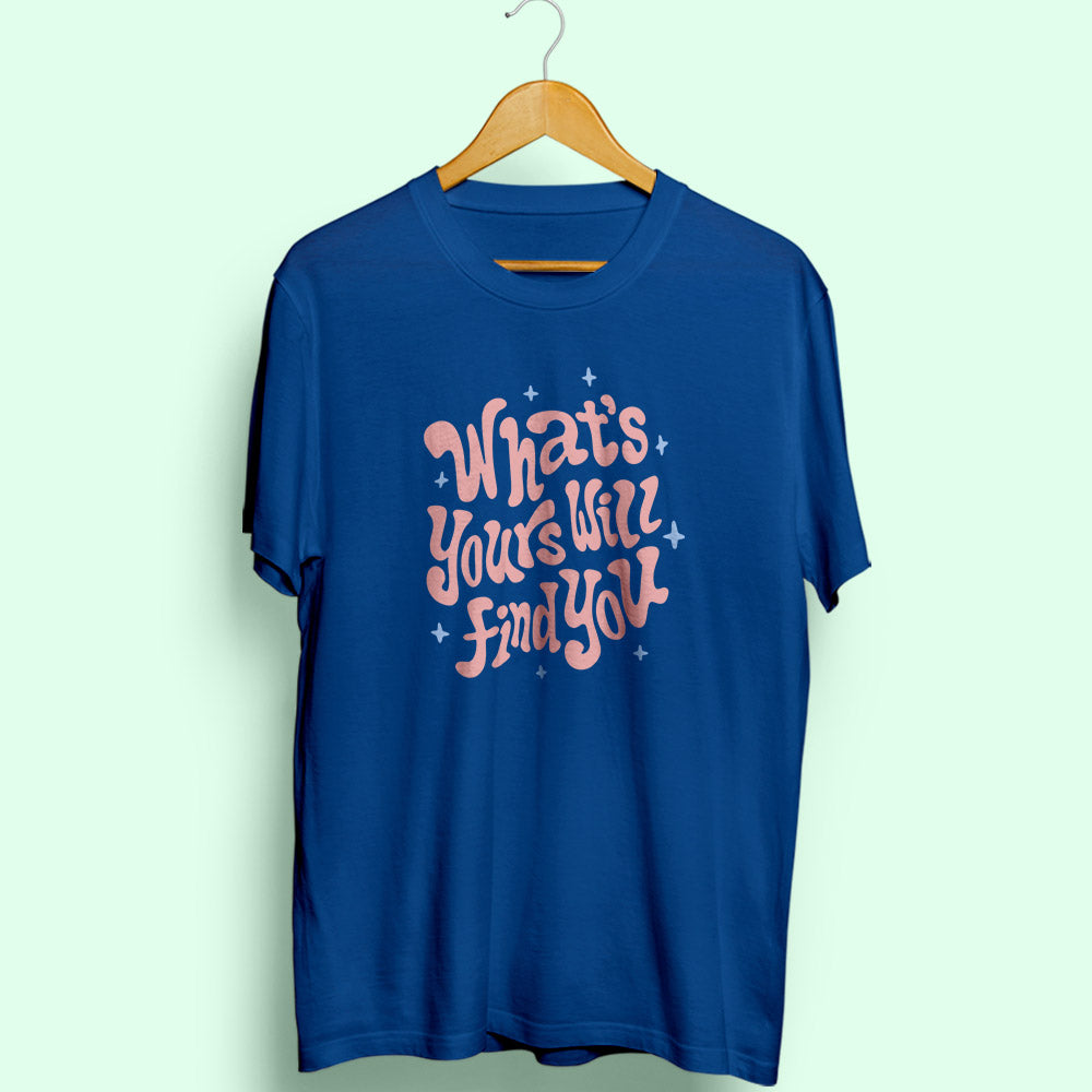 What's Yours Will Find You Half Sleeve T-Shirt