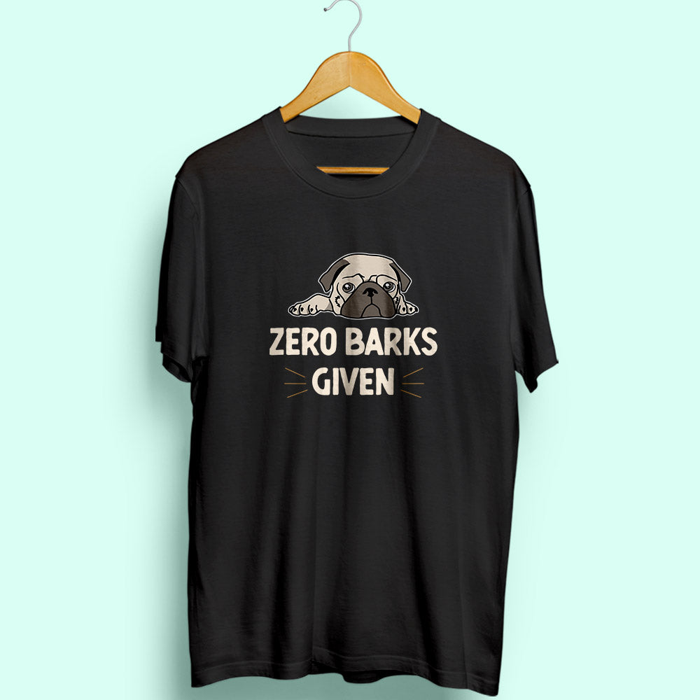 Zero Barks Given Half Sleeve T-Shirt - Soul & Peace