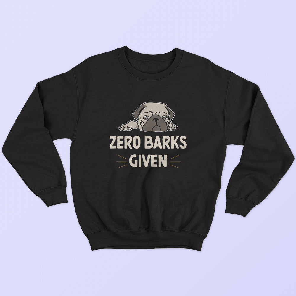 Zero Barks Given Sweatshirt