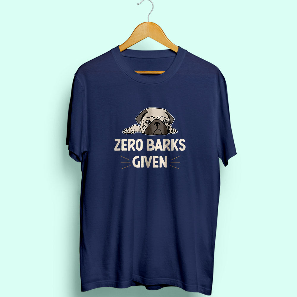 Zero Barks Given Half Sleeve T-Shirt - Soul & Peace