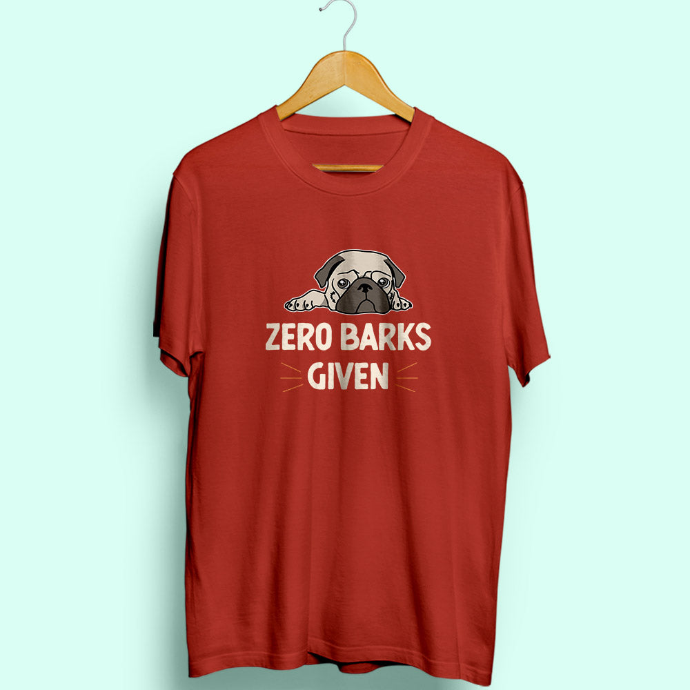 Zero Barks Given Half Sleeve T-Shirt - Soul & Peace