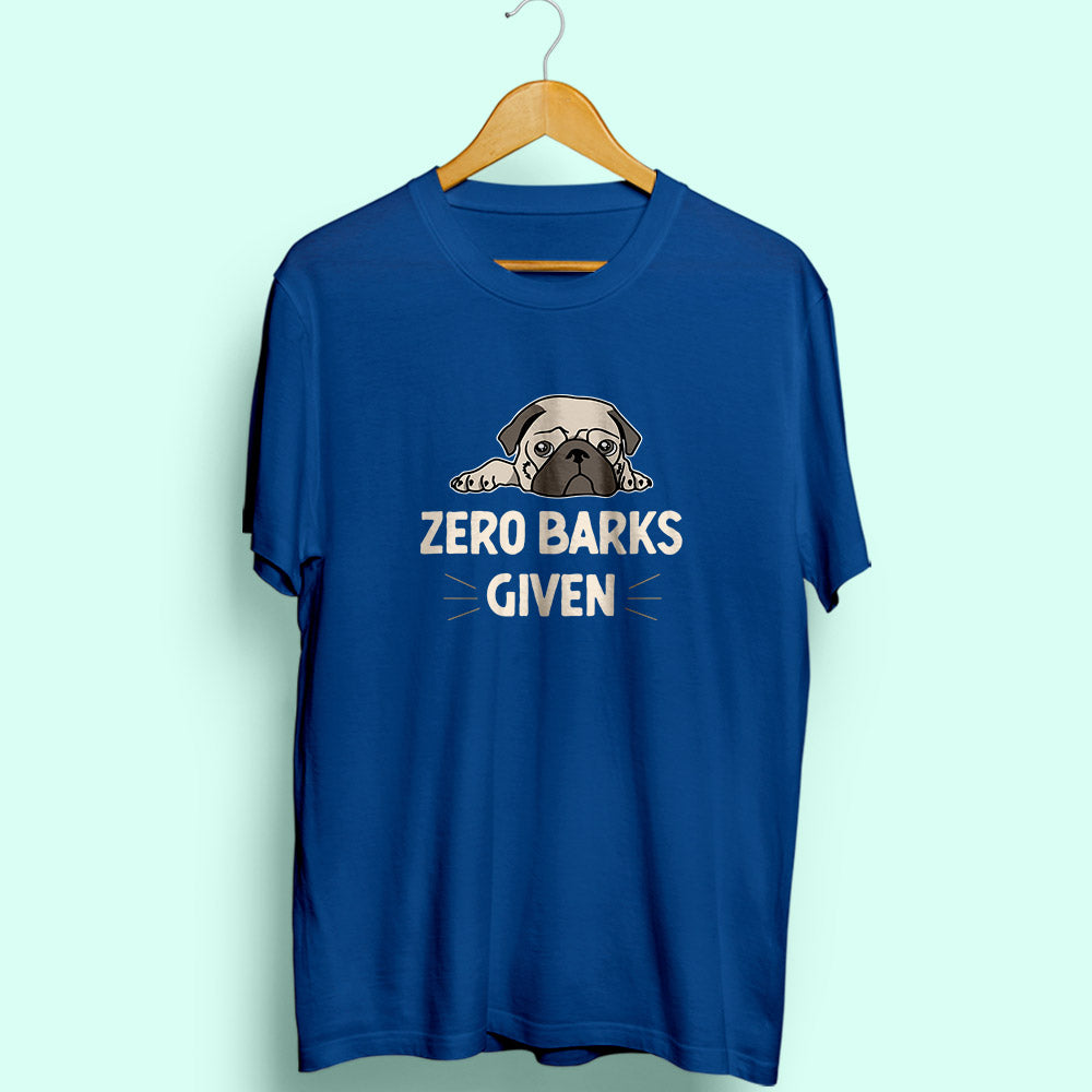 Zero Barks Given Half Sleeve T-Shirt - Soul & Peace